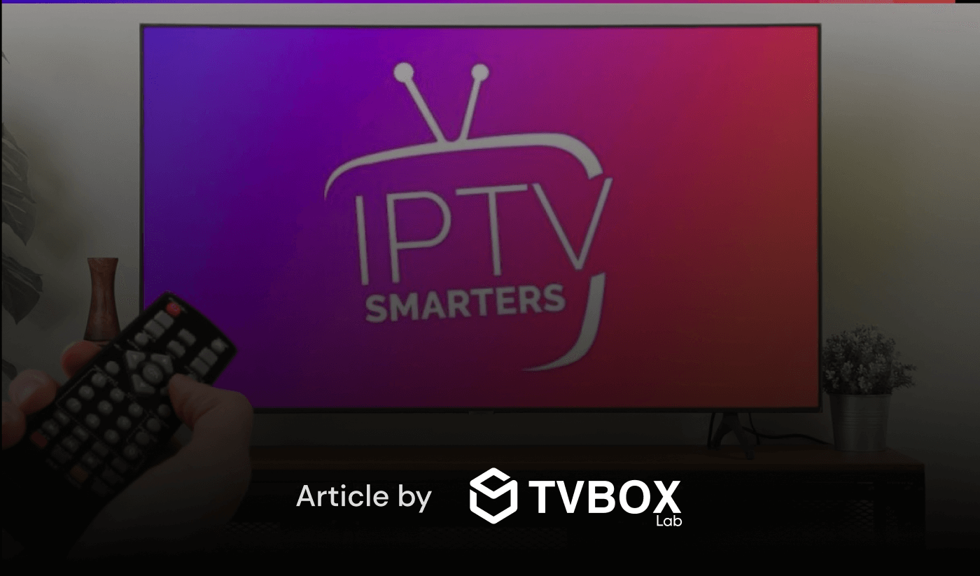 Discover why IPTV Smarters is the top choice for premium streaming with TVBOX LAB, unlocking superior viewing experiences.